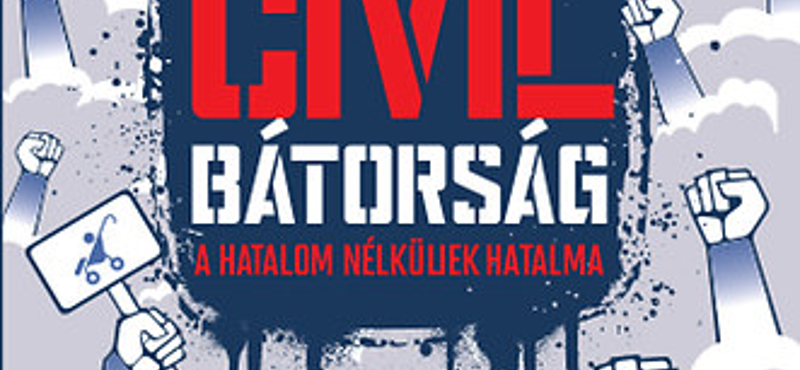 Szabadon, ellenszélben - egy könyv a Civil bátorságról